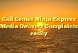 Call Center Ninja Express Media Delivers Complaints easily