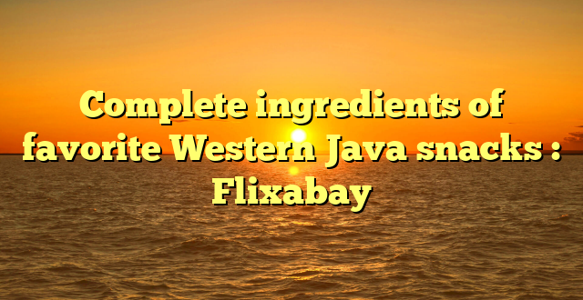 Complete ingredients of favorite Western Java snacks : Flixabay