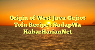 Origin of West Java Gejrot Tofu Recipe : SadapWa KabarHarianNet