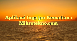 Aplikasi Ingatan Kematian : Mikrotekno.com