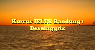 Kursus IELTS Bandung : Desainggris