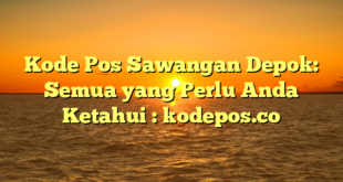 Kode Pos Sawangan Depok: Semua yang Perlu Anda Ketahui : kodepos.co