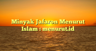 Minyak Jafaron Menurut Islam : menurut.id