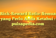 Risk-Reward Ratio: Semua yang Perlu Anda Ketahui : pulsapedia.com