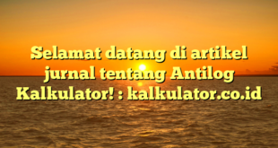 Selamat datang di artikel jurnal tentang Antilog Kalkulator! : kalkulator.co.id